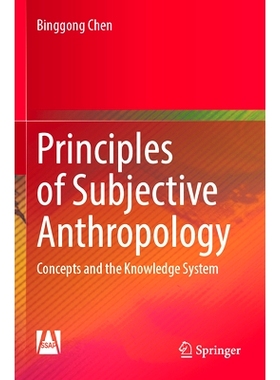 预订 Principles of Subjective Anthropology: Concepts and the Knowledge System 主体人类学原理：概念与知识体系: 9789811988