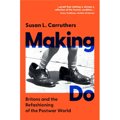 预订 Making Do: Britons and the Refashioning of the Postwar World 创造：英国人与战后世界的重塑: 9781009464284