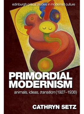 预订 Primordial Modernism: Animals, Ideas, Transition (1927-1938): 9780748692170