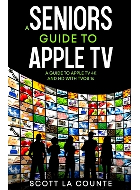 预订 A Seniors Guide to Apple TV: A Guide to Apple TV 4K and HD with TVOS 14: 9781610421331