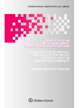 预订 Good Faith in International Commercial Arbitration: It’s Application by Arbitral Tribunals to the Parties’ Contra