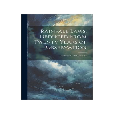 [预订]Rainfall Laws, Deduced From Twenty Years of Observation 9781020847448