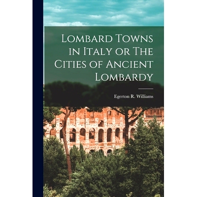 预订 Lombard Towns in Italy or The Cities of Ancient Lombardy: 9781018307725
