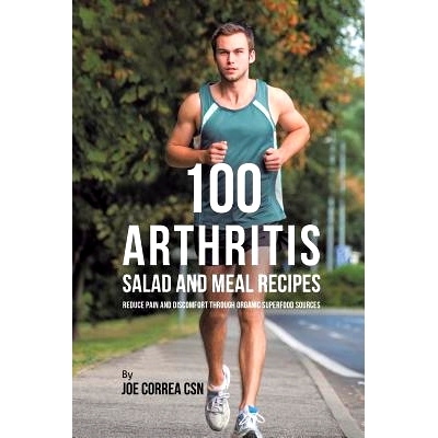 预订 100 Arthritis Salad and Meal Recipes: Reduce Pain and Discomfort through Organic Superfood Sources: 9781635318661