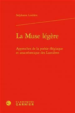 [预订]La Muse Legere: Approches de la Poesie Elegiaque Et Anacreontique Des Lumieres 9782406146018