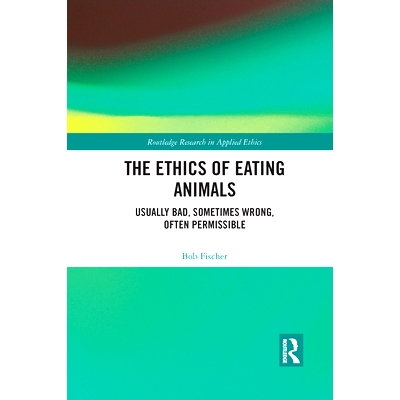 预订 The Ethics of Eating Animals: Usually Bad, Sometimes Wrong, Often Permissible: Usually Bad, Sometimes Wrong, Often