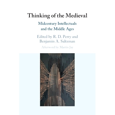 预订 Thinking of the Medieval: Midcentury Intellectuals and the Middle Ages 中世纪思维：中世纪知识分子与中世纪: 97811087