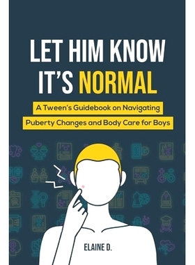 预订 Let Him Know It’s Normal: A Tween’s Guidebook on Navigating Puberty Changes and Body Care for Boys: 9798223460862