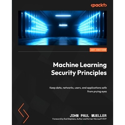 预订 Machine Learning Security Principles: Keep data, networks, users, and applications safe from prying eyes 机器学习安