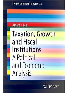 预订 Taxation, Growth and Fiscal Institutions: A Political and Economic Analysis 税收、增长和财政制度: 9781461412892