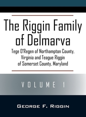 预订 The Riggin Family of Delmarva Volume 1: Tege O’Regen of Northampton County, Virginia and Teague Riggin of Somerset