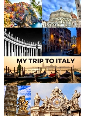 预订 My Trip to Italy: Cinque Terra, Florence, St Peter’s Basilica, Rome, Venice, Pisa & the Vatican / 6x9 Inch Format