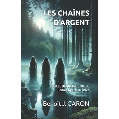 预订 Les Chaînes d’Argent: LE CYCLE DE MAUGIS TOME III - Edition Deluxe Illustrée: 9798308628590