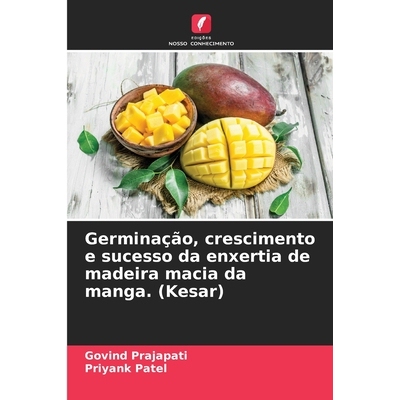 预订 Germinação, crescimento e sucesso da enxertia de madeira macia da manga. (Kesar) 9786202225465