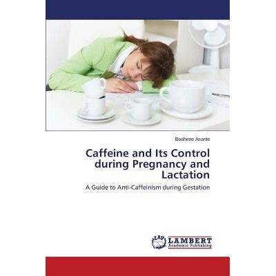 预订 Caffeine and Its Control During Pregnancy and Lactation: 9783659111662