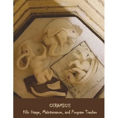 预订 CERAMICS! Kiln Usage, Maintenance, and Program Tracker: 9781090397492