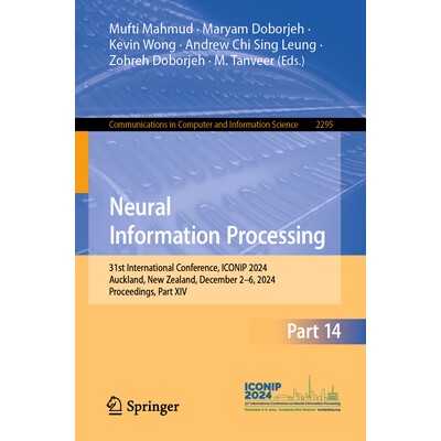 预订 Neural Information Processing 31st International Conference, ICONIP 2024, Auckland, New Zealand, December 2–6, 202