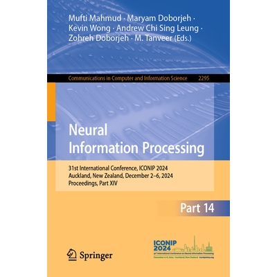 预订 Neural Information Processing 31st International Conference, ICONIP 2024, Auckland, New Zealand, December 2–6, 202