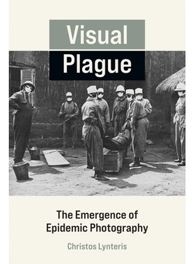 预订 Visual Plague: The Emergence of Epidemic Photography 视觉瘟疫：流行摄影的出现: 9780262544221