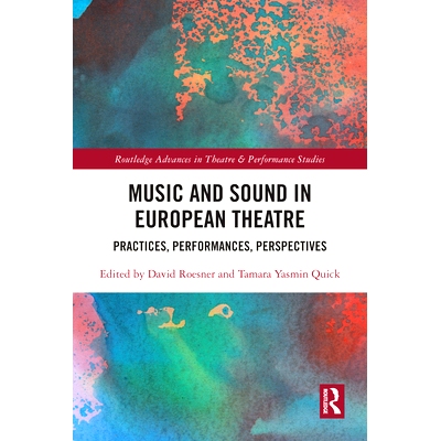 预订 Music and Sound in European Theatre: Practices, Performances, Perspectives 欧洲戏剧的音乐与声音：实践、表现、展望: