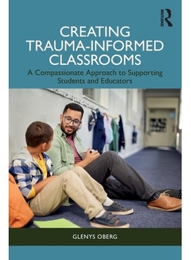 预订 Creating Trauma-Informed Classrooms: A Compassionate Approach to Supporting Students and Educators 创建创伤知情课堂