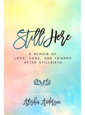 预订 Still Here: A Memoir of Love, Loss, and Triumph After Stillbirth: 9781732582507