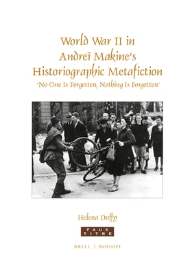 预订 World War II in Andreï Makine’s Historiographic Metafiction: ‘No One Is Forgotten, Nothing Is Forgotten’ 安德烈