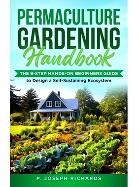 预订 Permaculture Gardening Handbook: The 9-Step Hands-On Beginners Guide to Design a Self-Sustaining Ecosystem