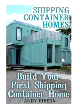 预订 Shipping Container Homes: Build Your First Shipping Container Home: (Shipping Container Home Plans, Shipping Contai