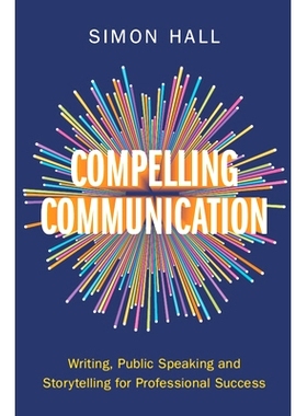预订 Compelling Communication: Writing, Public Speaking and Storytelling for Professional Success 令人信服的沟通：写作、