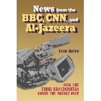 预订 News from the BBC, CNN and Al-Jazeera: How the Three Broadcasters Cover the Middle East BBC, CNN和半岛电视台的新闻