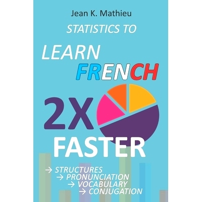 预订 Statistics to Learn French 2X Faster: Structures - Pronunciation - Vocabulary - Conjugation: 9798724011334