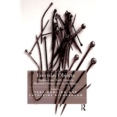 预订 Everyday Objects: Medieval and Early Modern Material Culture and its Meanings 日常用品：中世纪与近代早期的物质文化