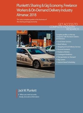 预订 Plunkett’s Sharing & Gig Economy, Freelance Workers & On-Demand Delivery Industry Almanac 2018: Sharing & Gig Econ