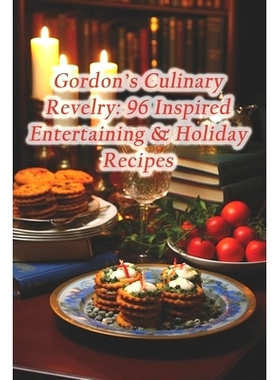 预订 Gordon’s Culinary Revelry: 96 Inspired Entertaining & Holiday Recipes: 9798871784433