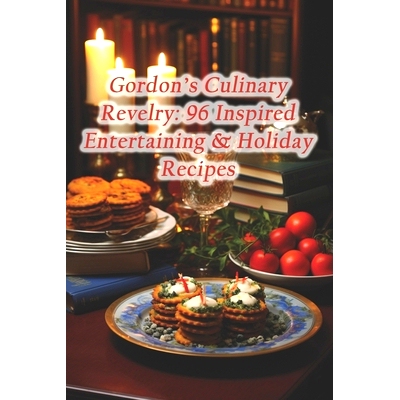 预订 Gordon’s Culinary Revelry: 96 Inspired Entertaining & Holiday Recipes: 9798871784433