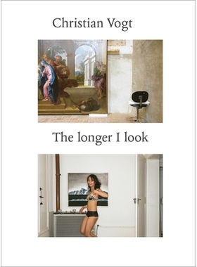 预订 Christian Vogt: The Longer I Look 克里斯蒂安·沃格特：我看得长久: 9783858817914