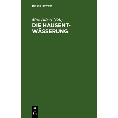 预订 Die Hausentwässerung: Eine erschöpfende Darstellung über Projektierung, Bau, Kosten und Instandhaltung. Zum prak