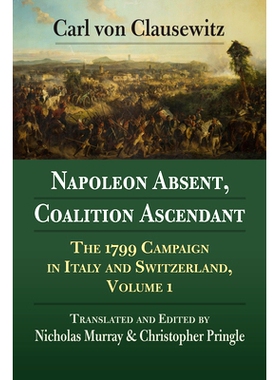 预订 Napoleon Absent, Coalition Ascendant: The 1799 Campaign in Italy and Switzerland, Volume 1: 9780700630257