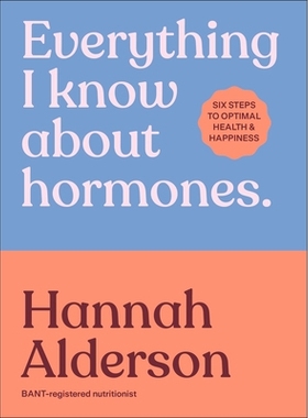 预订 Everything I Know about Hormones: Six Steps to Optimal Health and Happiness: 9780241733929