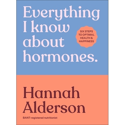 预订 Everything I Know about Hormones: Six Steps to Optimal Health and Happiness: 9780241733929