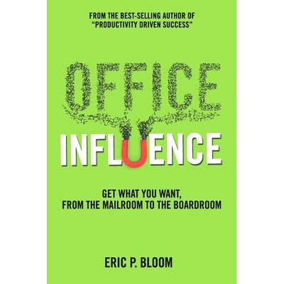 预订 Office Influence: Get what you want, from the mailroom to the boardroom: 9781947937871