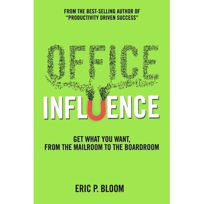 预订 Office Influence: Get what you want, from the mailroom to the boardroom: 9781947937871