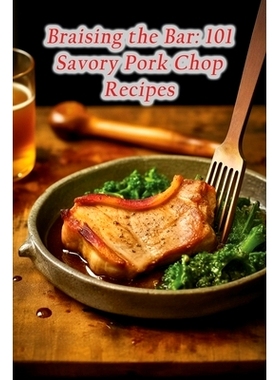 预订 Braising the Bar: 101 Savory Pork Chop Recipes: 9798856171920