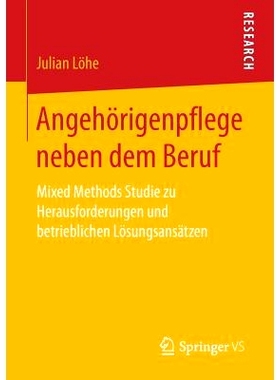 预订 Angehörigenpflege neben dem Beruf: Mixed Methods Studie zu Herausforderungen und betrieblichen Lösungsansätzen: