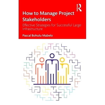 预订 How to Manage Project Stakeholders: Effective Strategies for Successful Large Infrastructure Projects 如何管理项目