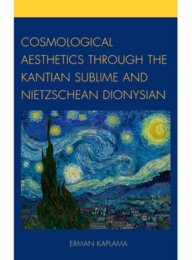 预订 Cosmological Aesthetics through the Kantian Sublime and Nietzschean Dionysian 宇宙论美学：穿越康德的崇高与尼采的疯