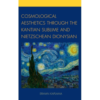 预订 Cosmological Aesthetics through the Kantian Sublime and Nietzschean Dionysian 宇宙论美学：穿越康德的崇高与尼采的疯