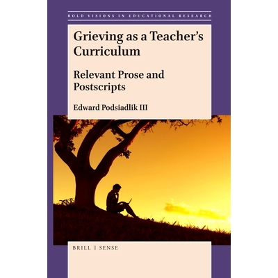 预订 Grieving as a Teacher’s Curriculum: Relevant Prose and Postscripts 作为教师的悲伤课程：相关的散文和后记: 978900442