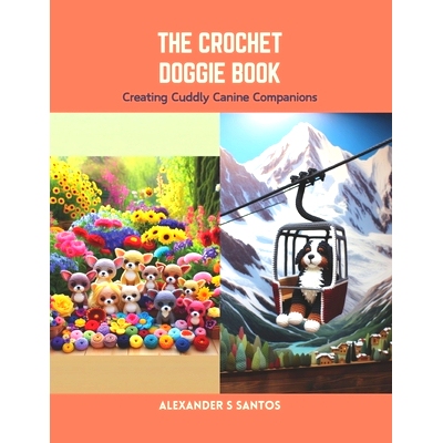 预订 The Crochet Doggie Book: Creating Cuddly Canine Companions: 9798875868696